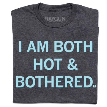 Charcoal t-shirt with light blue text reading I AM BOTH HOT & BOTHERED.