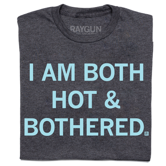 Charcoal t-shirt with light blue text reading I AM BOTH HOT & BOTHERED.