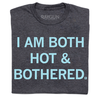 I Am Both Hot and Bothered