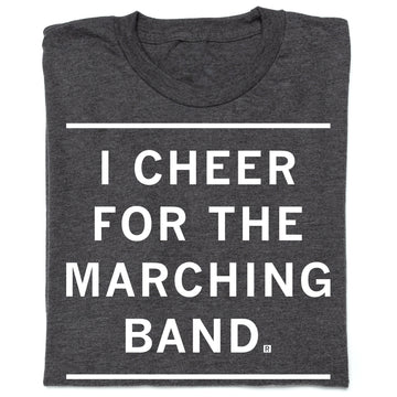 Charcoal T-shirt featuring the white text I CHEER FOR THE MARCHING BAND between two horizontal lines.