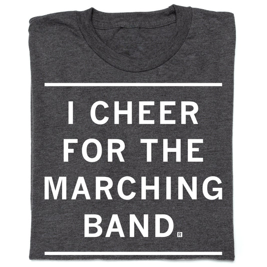 Charcoal T-shirt featuring the white text I CHEER FOR THE MARCHING BAND between two horizontal lines.