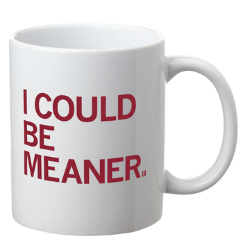 White, dishwasher-safe RAYGUN mug with the red text I COULD BE MEANER. printed on the side.