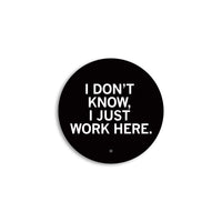 I Just Work Here Mini Circle Sticker