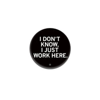 I Just Work Here 1" Button