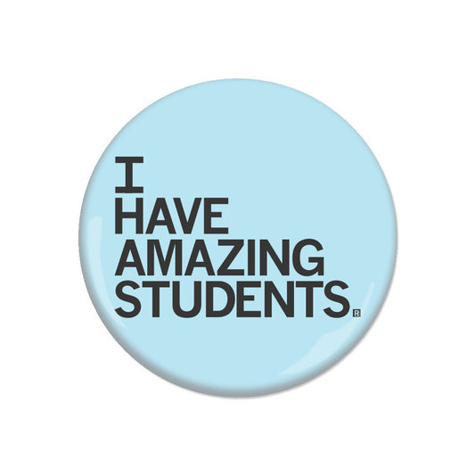 Light blue circular RAYGUN button that says I HAVE AMAZING STUDENTS.
