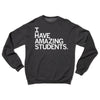 Union-made dark gray crewneck sweatshirt with the white text I HAVE AMAZING STUDENTS printed on the chest.