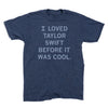Heather denim RAYGUN t-shirt featuring the text I LOVED TAYLOR SWIFT BEFORE IT WAS COOL.