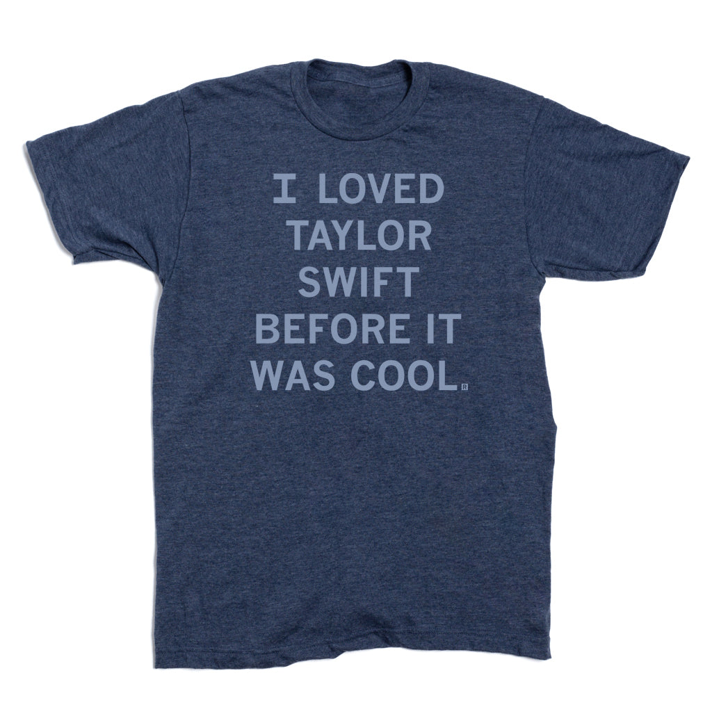Heather denim RAYGUN t-shirt featuring the text I LOVED TAYLOR SWIFT BEFORE IT WAS COOL.