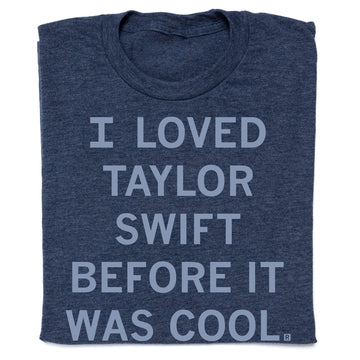 A heather denim Taylor Swift t-shirt featuring the text I LOVED TAYLOR SWIFT BEFORE IT WAS COOL.
