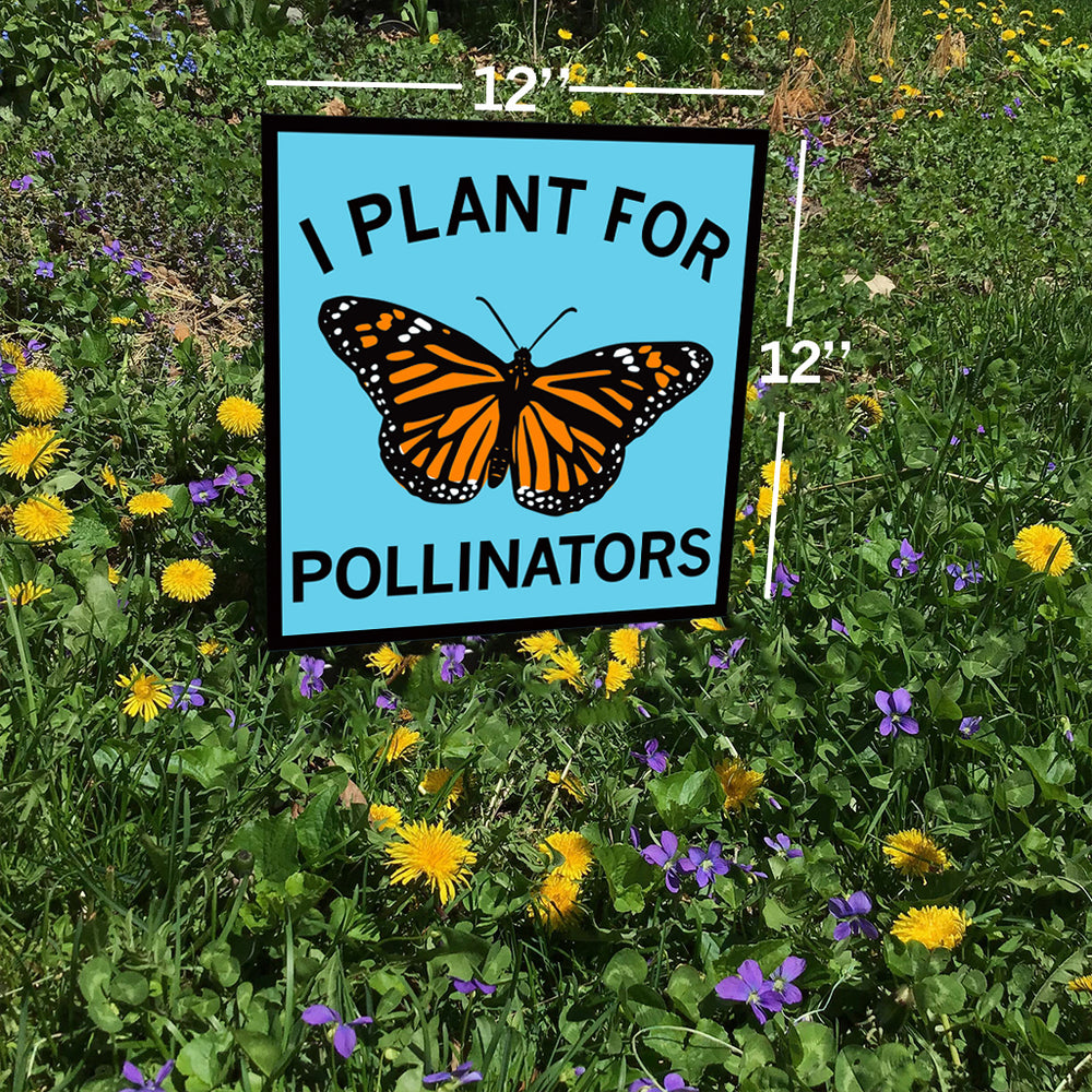 I Plant For Pollinators Yard Sign