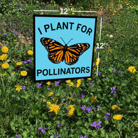 I Plant For Pollinators Yard Sign