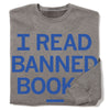 Gray, union-made sweatshirt featuring the blue text I READ BANNED BOOKS.