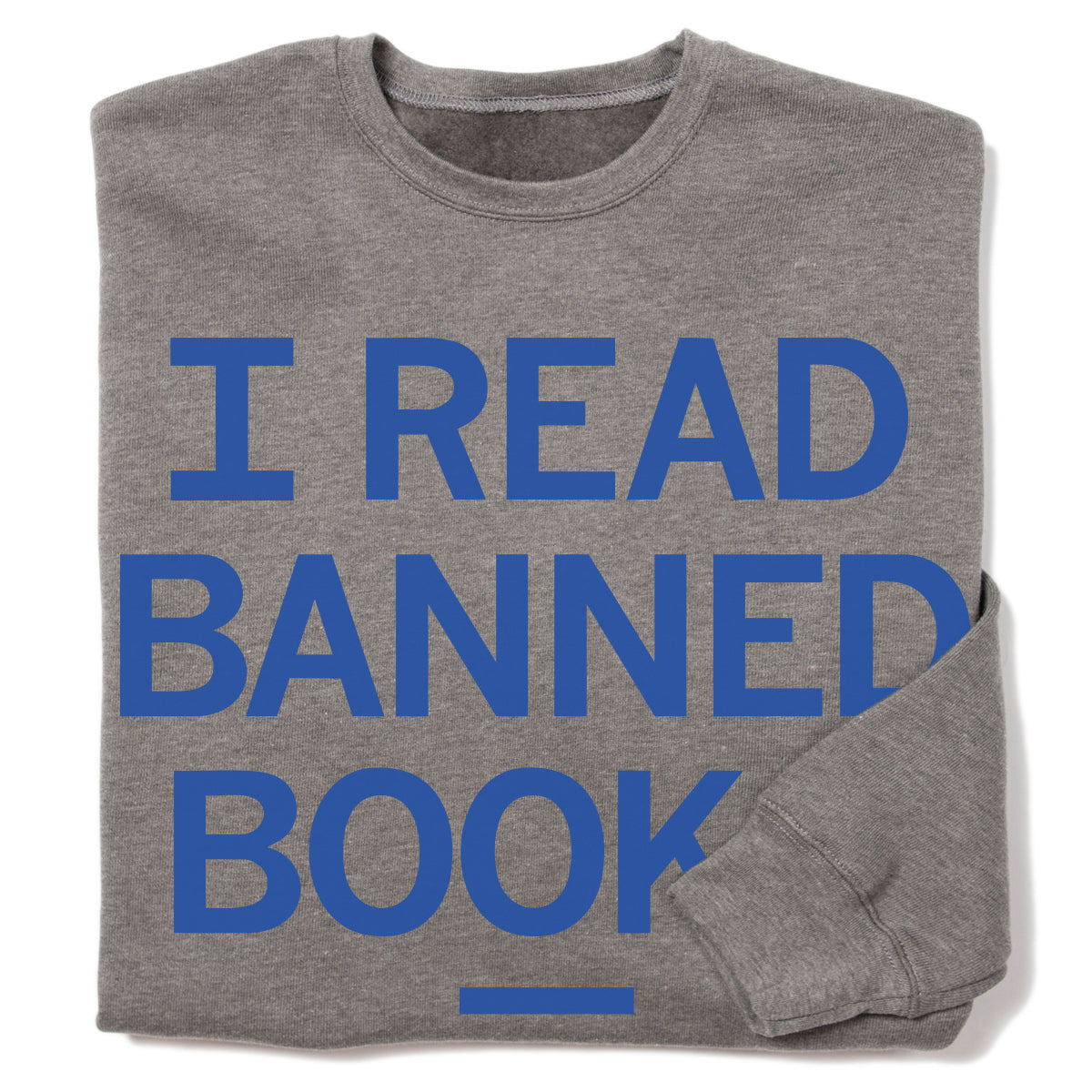Gray, union-made sweatshirt featuring the blue text I READ BANNED BOOKS.