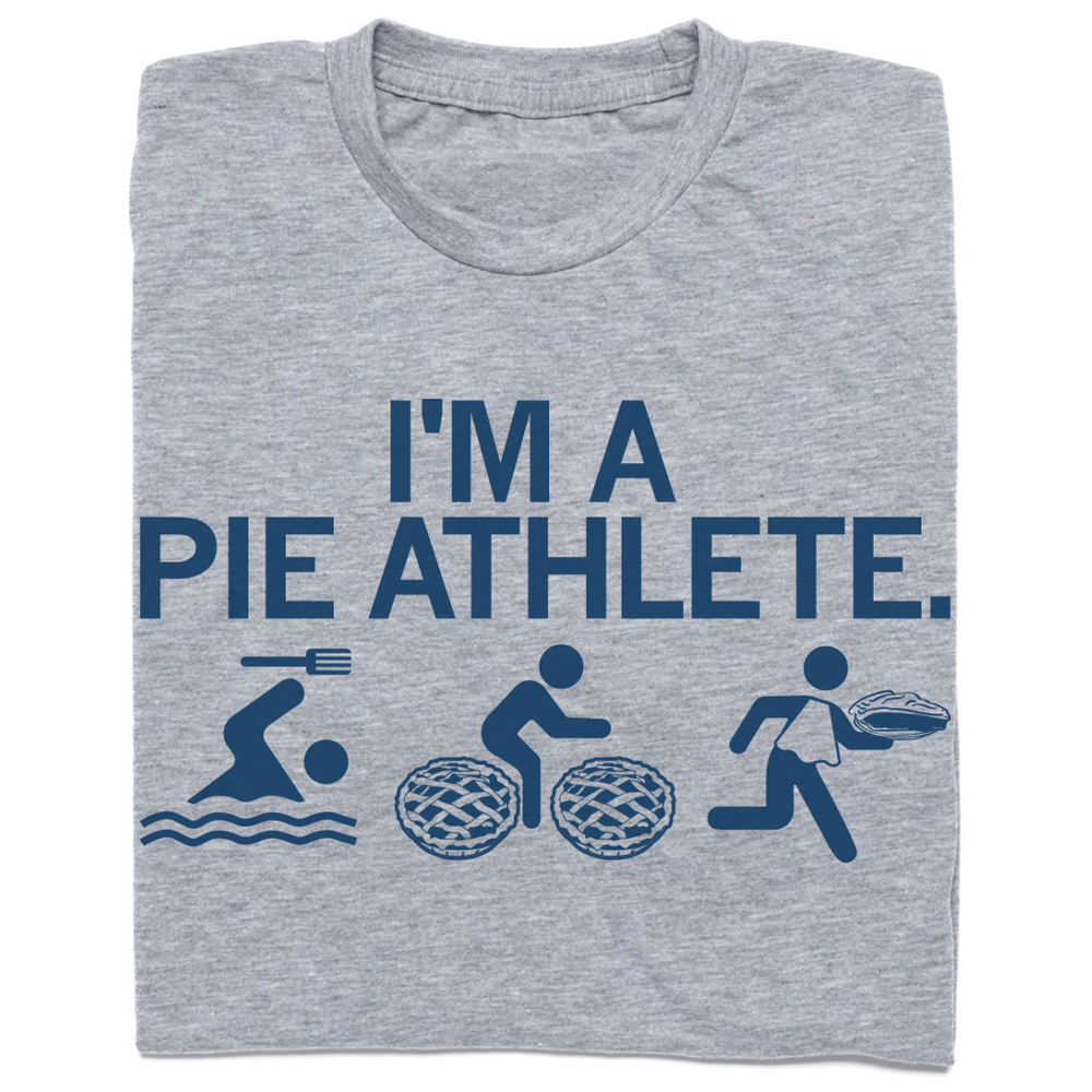 I'm A Pie Athlete t-shirt