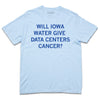 A Comfort Colors hydrangea heavyweight t-shirt with centered royal blue text that reads "Will Iowa water give data centers cancer?"