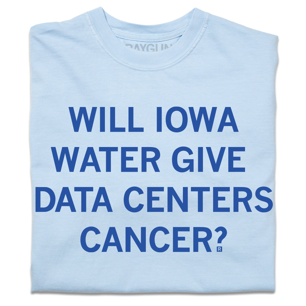 A folded light blue heavyweight t-shirt with centered blue text that reads "Will Iowa water give data centers cancer?"
