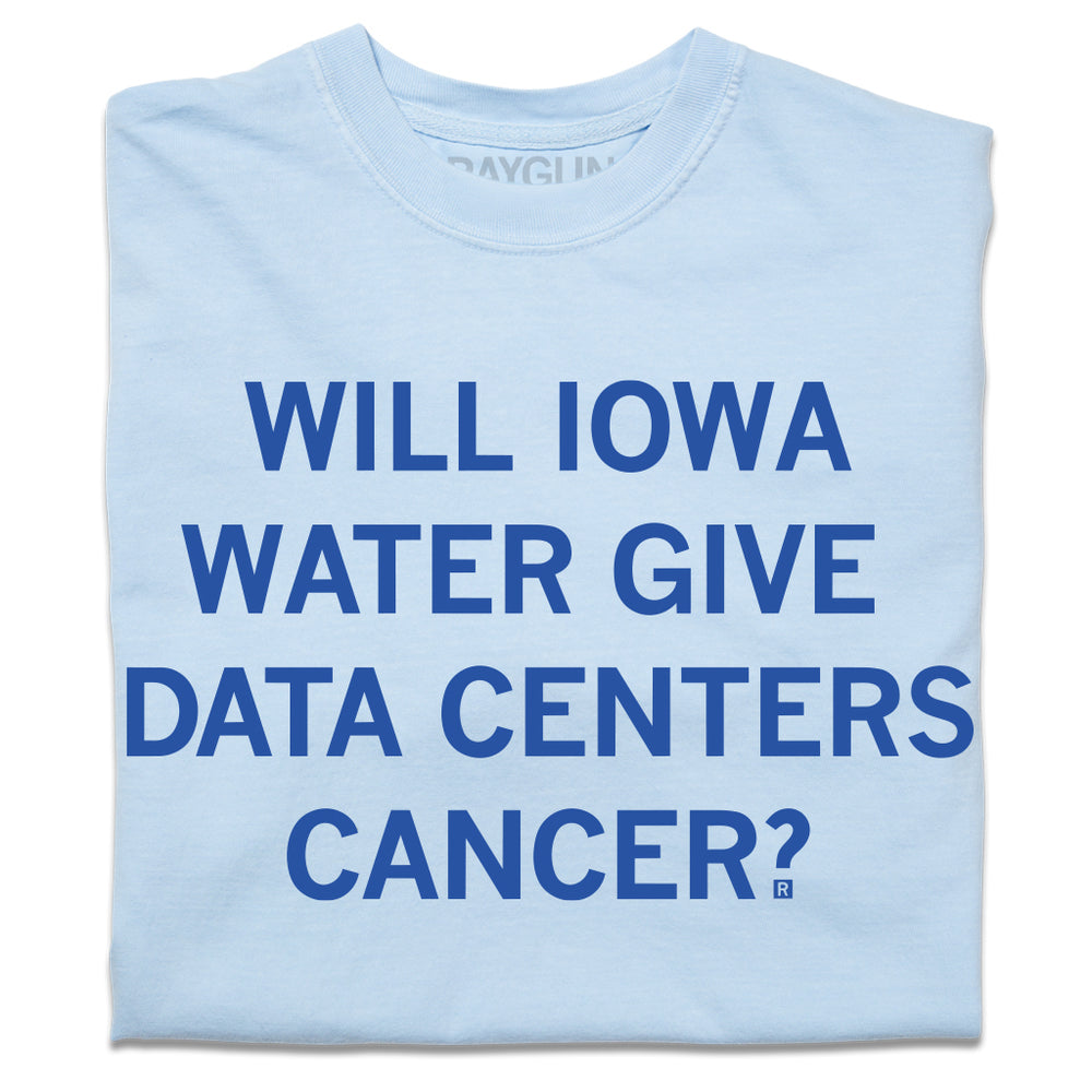 A folded light blue heavyweight t-shirt with centered blue text that reads "Will Iowa water give data centers cancer?"