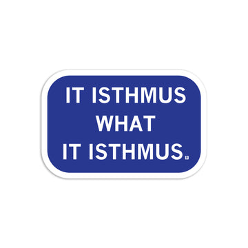 Blue rectangular RAYGUN die-cut vinyl sticker with white text that reads, IT ISTHMUS WHAT IT ISTHMUS.