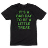 Black neon traffic green t-shirt with the text ITS A BAD DAY TO BE A LITTLE TREAT. printed on the front.
