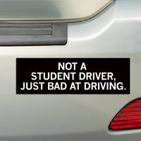 Not A Student Driver Bumper Sticker