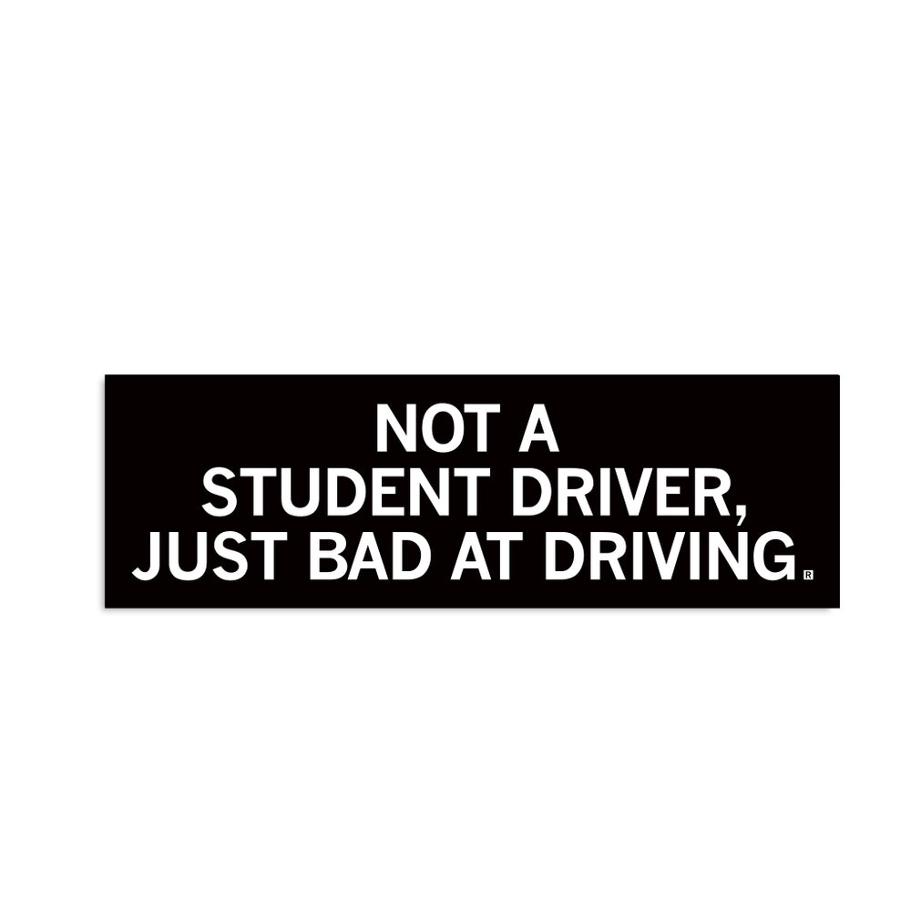 Not A Student Driver Bumper Sticker