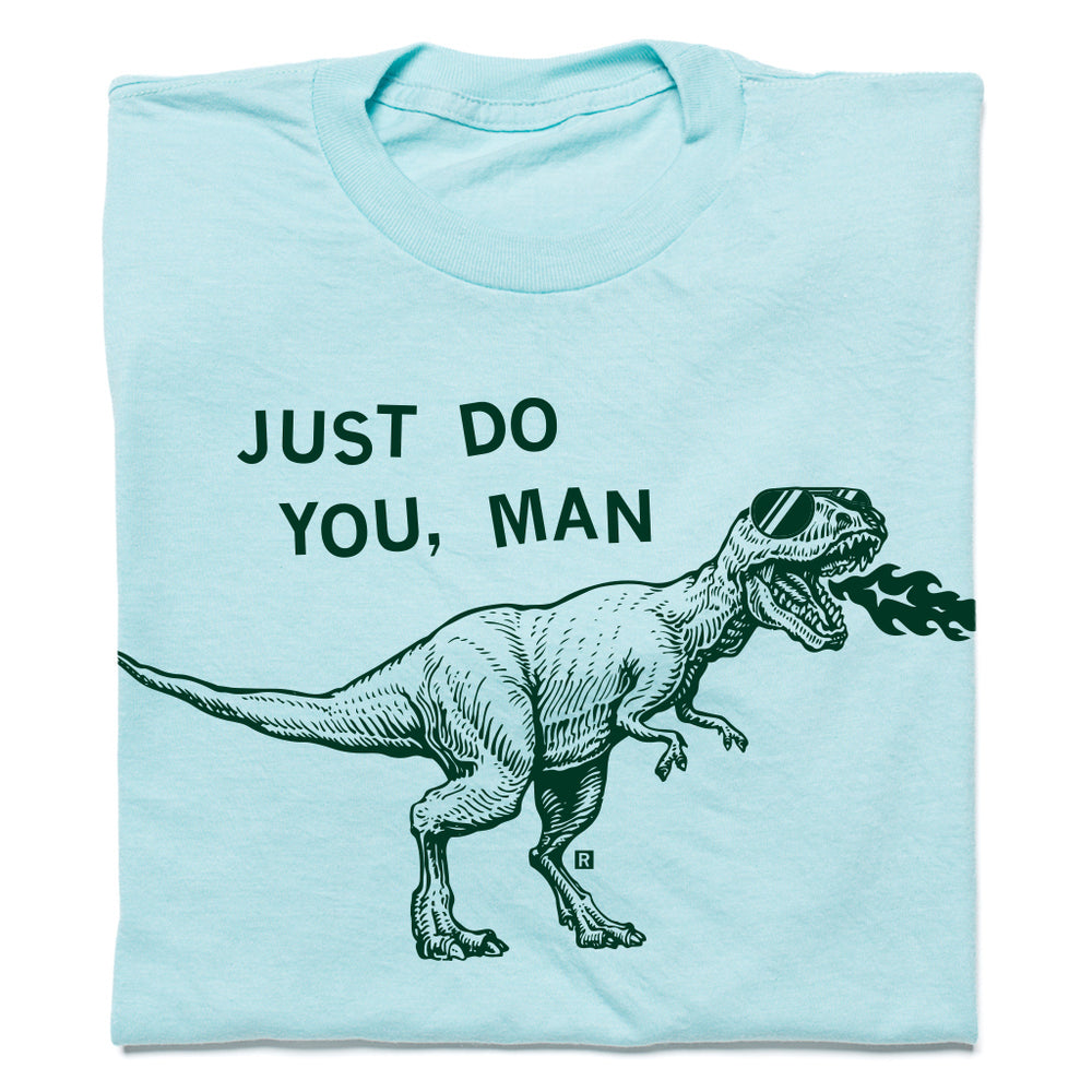 Just Do You Man