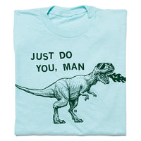 Just Do You Man