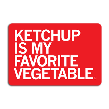 A rectangular red vinyl sticker with white text that reads, Ketchup is my favorite vegetable.