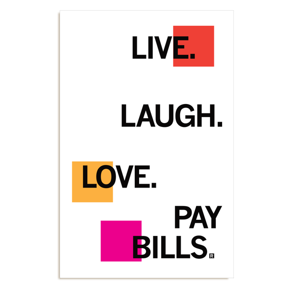 Live, Laugh, Love, Pay Bills Poster