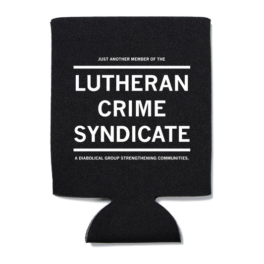 Black fade-resistant polyester koozie printed with: JUST ANOTHER MEMBER OF THE LUTHERAN CRIME SYNDICATE. A DIABOLICAL GROUP STRENGTHENING COMMUNITIES.