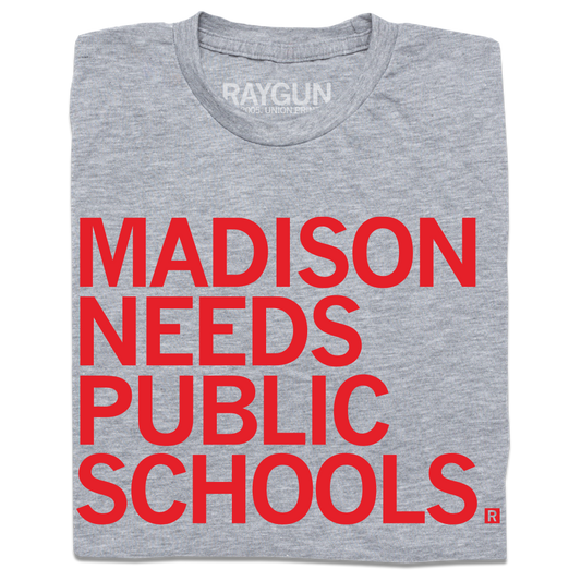 Gray RAYGUN t-shirt featuring the red text MADISON NEEDS PUBLIC SCHOOLS.