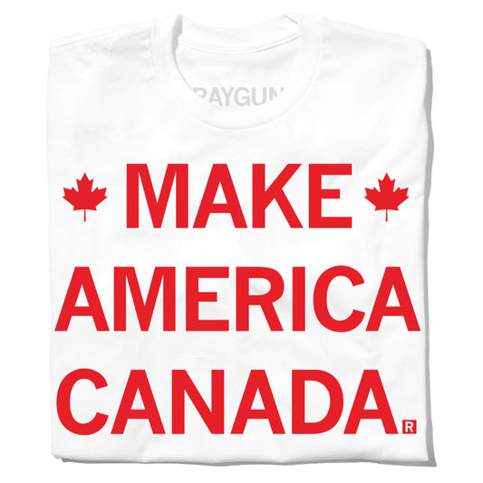 White RAYGUN t-shirt with red text that reads MAKE AMERICA CANADA, with a red maple leaf on either side of the word MAKE.