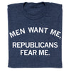 Heather denim T-shirt in navy blue featuring the white text, MEN WANT ME, REPUBLICANS FEAR ME.