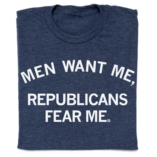 Heather denim T-shirt in navy blue featuring the white text, MEN WANT ME, REPUBLICANS FEAR ME.