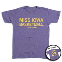 Heather purple t-shirt with yellow text that says, "MISS IOWA BASKETBALL" in large text with smaller print below that reads "CALLIE LEVIN" with an outline of Iowa beside it. The back print is laid out like a jersey with "LEVIN" at the top and the number 23 below.