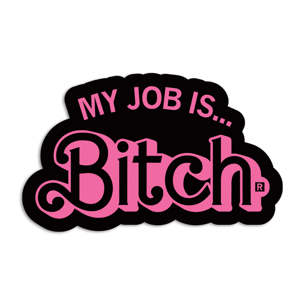 My Job Is Bitch Die-Cut Sticker