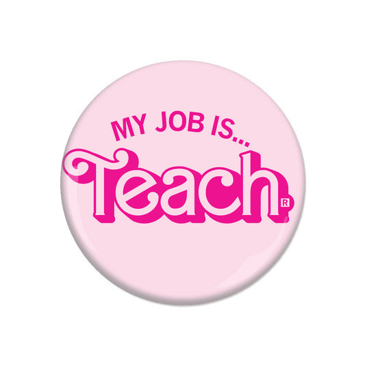 Round pink RAYGUN pin featuring the text MY JOB IS... Teach in a stylized pink font.