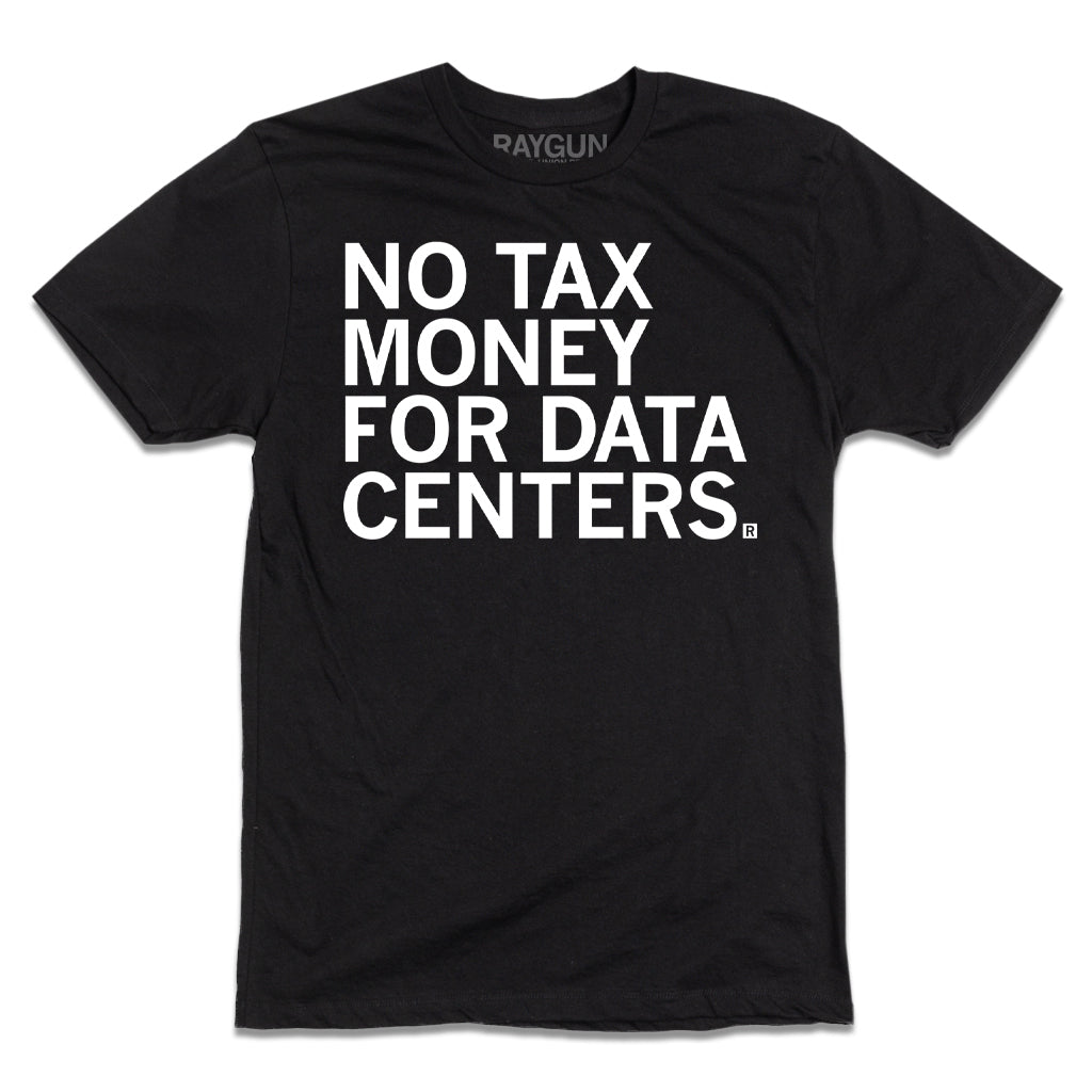 A black t-shirt with left-aligned white ink text that says, "No tax money for data centers."