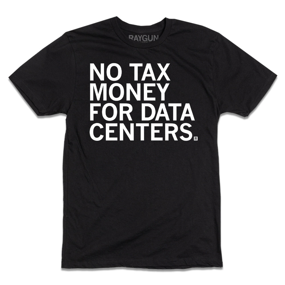 A black t-shirt with left-aligned white ink text that says, "No tax money for data centers."