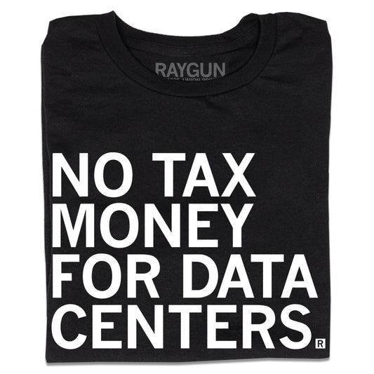 A folded black t-shirt with white ink text that reads "No tax money for data centers."