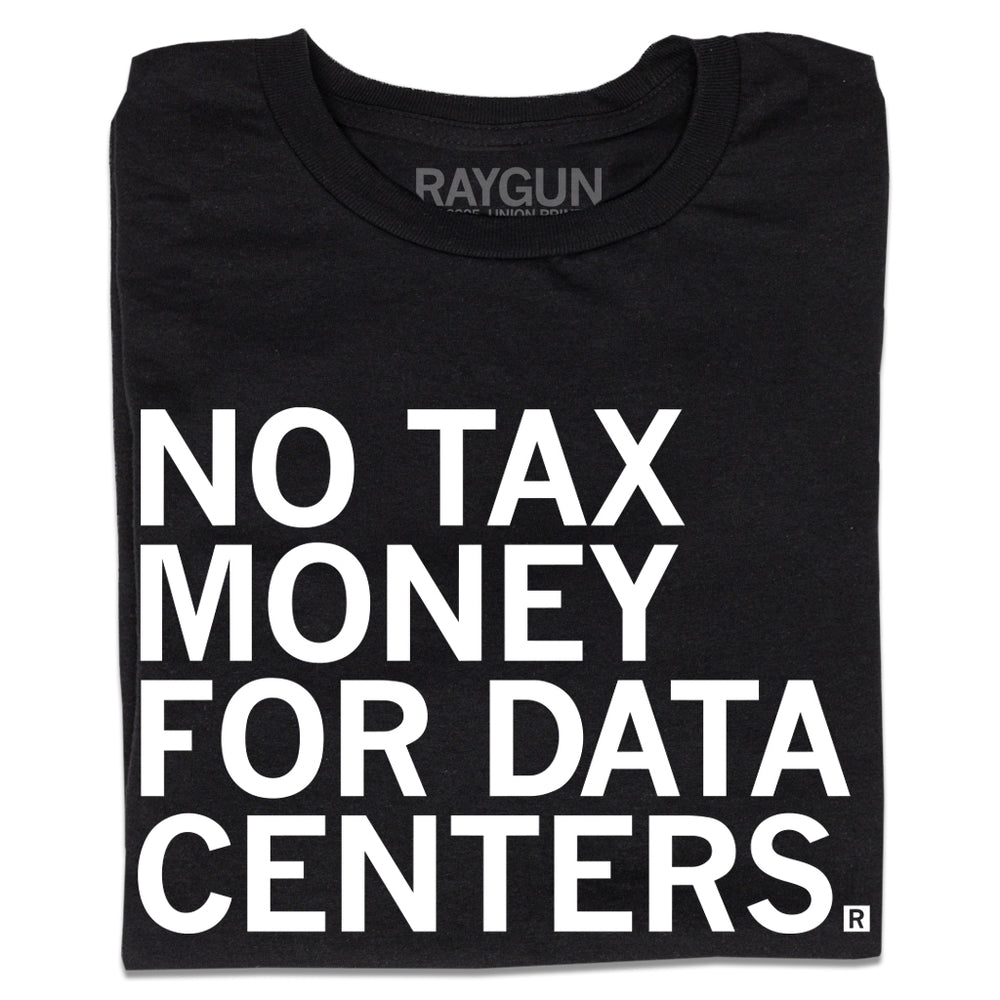 A folded black t-shirt with white ink text that reads "No tax money for data centers."