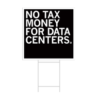 Square black yard sign with white border and text that reads "No tax money for data centers."