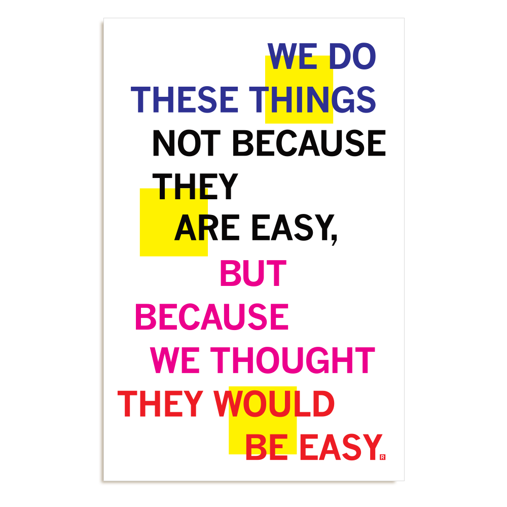 A RAYGUN poster graphic reading: WE DO THESE THINGS NOT BECAUSE THEY ARE EASY, BUT BECAUSE WE THOUGHT THEY WOULD BE EASY, with words highlighted by yellow squares.