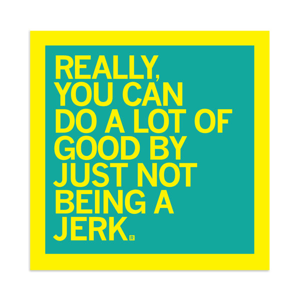 Not Being A Jerk Sticker
