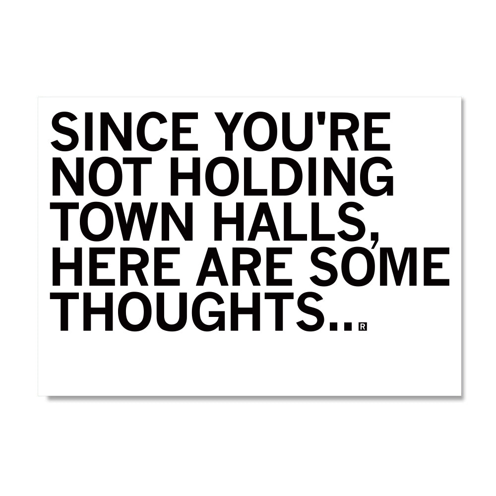 Postcard text that reads: SINCE YOURE NOT HOLDING TOWN HALLS, HERE ARE SOME THOUGHTS...