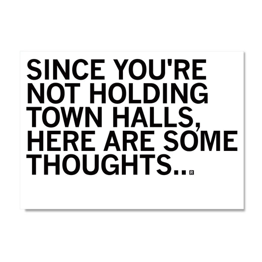 Postcard text that reads: SINCE YOURE NOT HOLDING TOWN HALLS, HERE ARE SOME THOUGHTS...