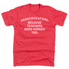 Heather red crew neck t-shirt with the white text, PARAEDUCATORS: BECAUSE TEACHERS NEED HEROES TOO.