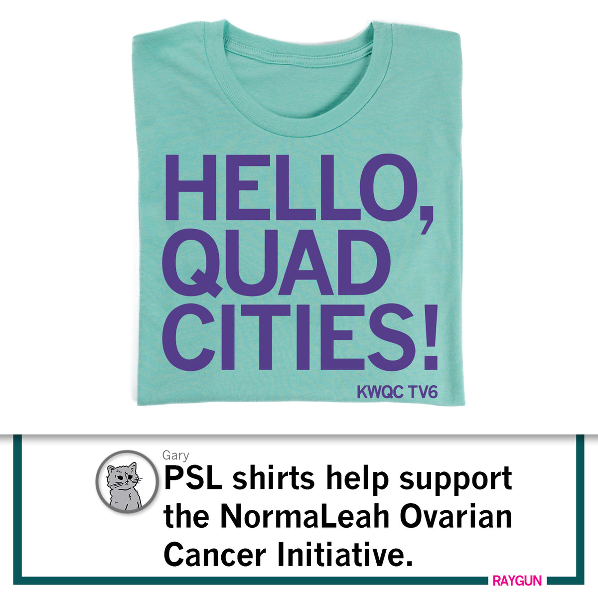 Teal t-shirt with purple text reading HELLO, QUAD CITIES! and KWQC TV6. Proceeds from these Paula Sands Live shirts support the NormaLeah Ovarian Cancer Initiative.