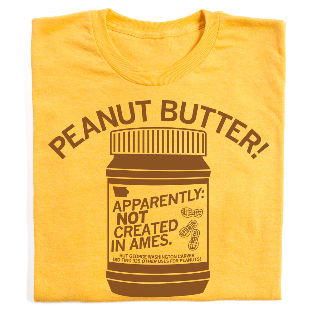 Peanut Butter: Not Created In Ames Shirt