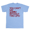 Light blue Raygun t-shirt featuring the maroon text YOU CANT SAY PELLA WITHOUT TWO LIPS!.